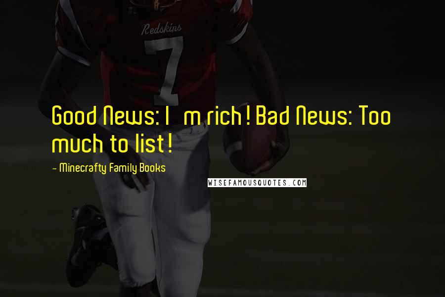 Minecrafty Family Books Quotes: Good News: I'm rich! Bad News: Too much to list!