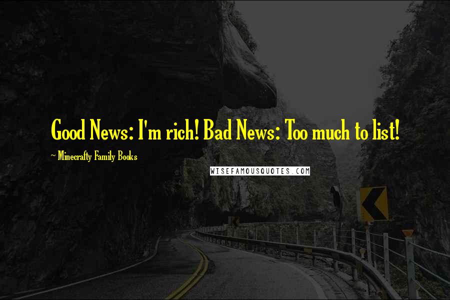Minecrafty Family Books Quotes: Good News: I'm rich! Bad News: Too much to list!