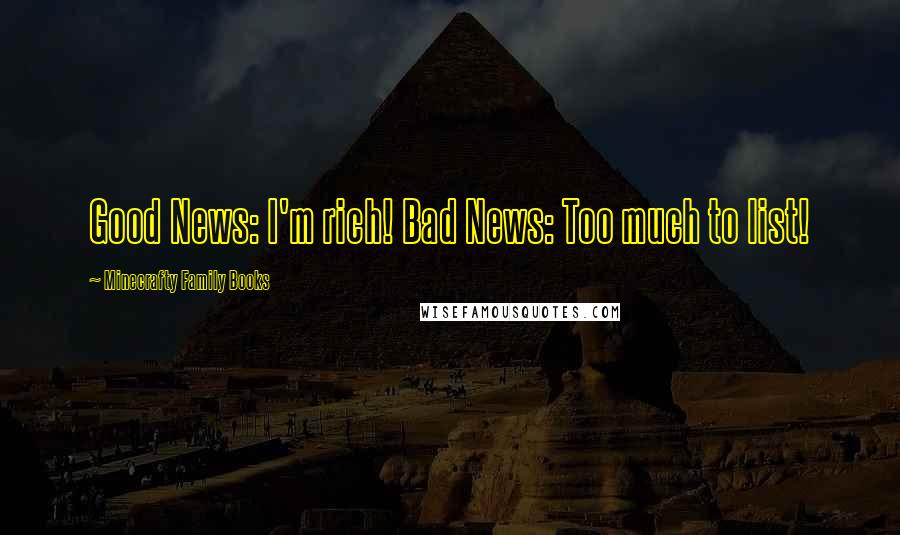 Minecrafty Family Books Quotes: Good News: I'm rich! Bad News: Too much to list!