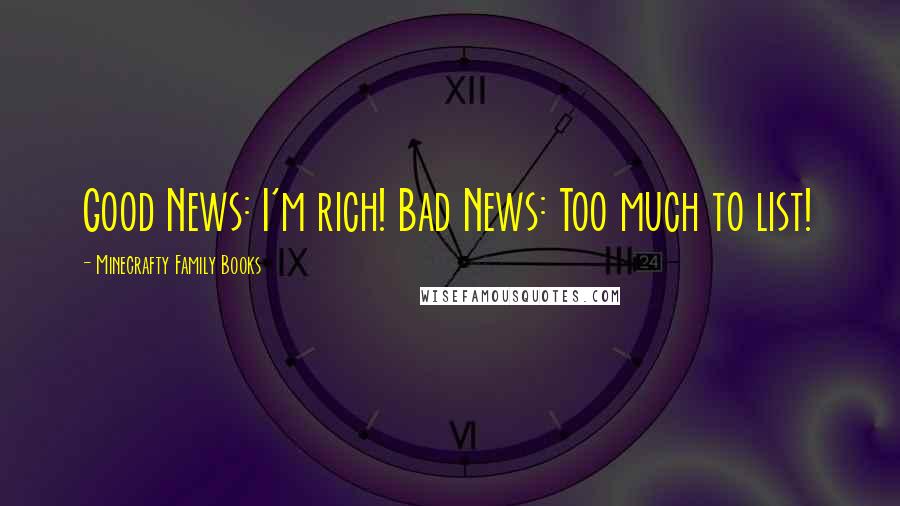Minecrafty Family Books Quotes: Good News: I'm rich! Bad News: Too much to list!