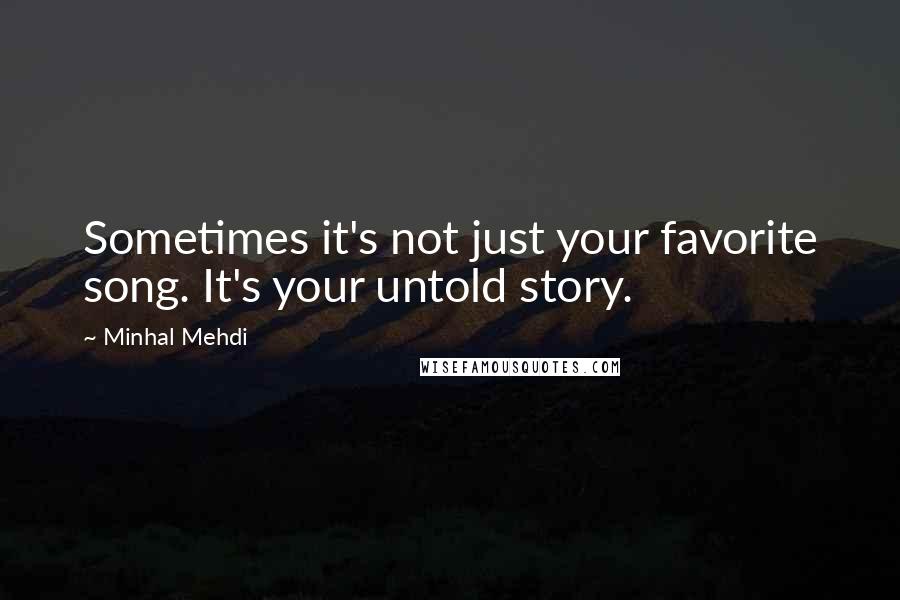 Minhal Mehdi Quotes: Sometimes it's not just your favorite song. It's your untold story.