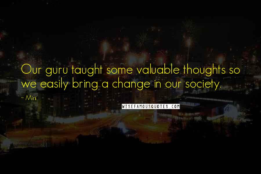 Mini Quotes: Our guru taught some valuable thoughts so we easily bring a change in our society.