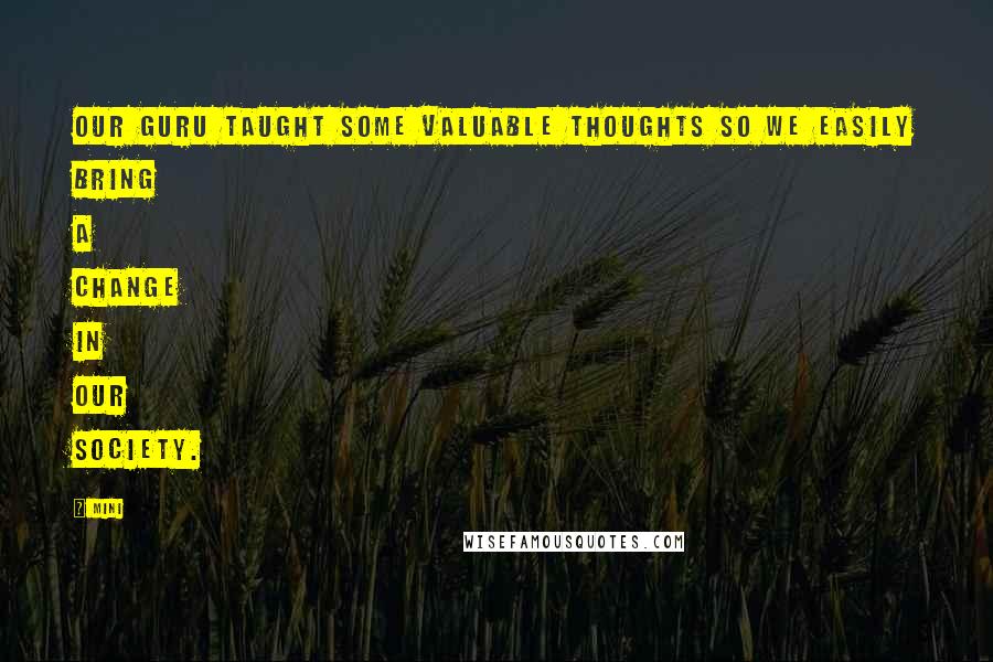 Mini Quotes: Our guru taught some valuable thoughts so we easily bring a change in our society.