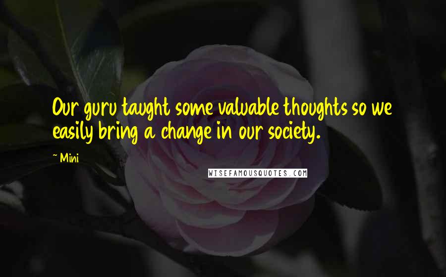 Mini Quotes: Our guru taught some valuable thoughts so we easily bring a change in our society.
