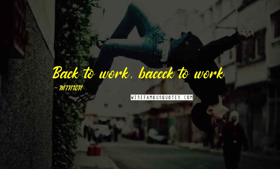 MINION Quotes: Back to work, baccck to work