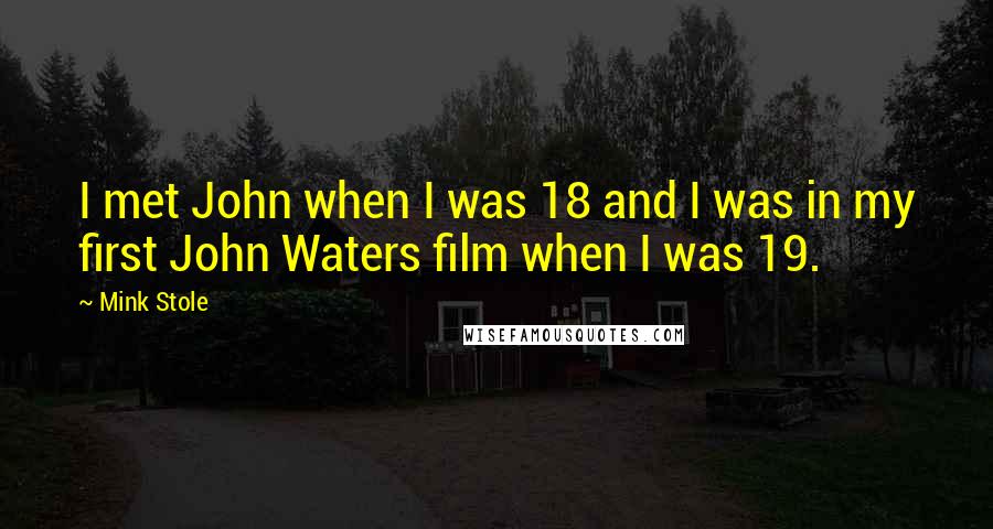 Mink Stole Quotes: I met John when I was 18 and I was in my first John Waters film when I was 19.
