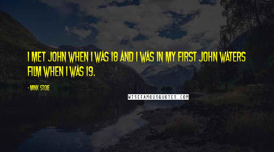 Mink Stole Quotes: I met John when I was 18 and I was in my first John Waters film when I was 19.