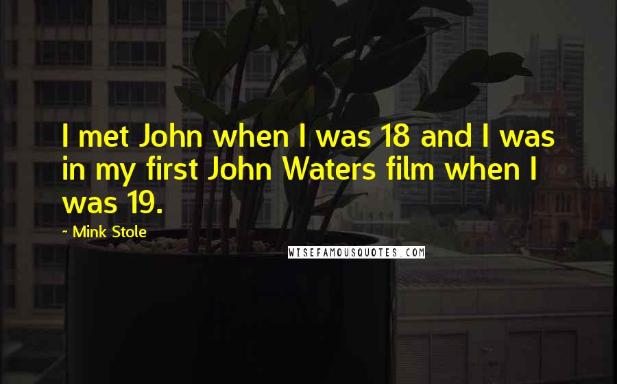 Mink Stole Quotes: I met John when I was 18 and I was in my first John Waters film when I was 19.