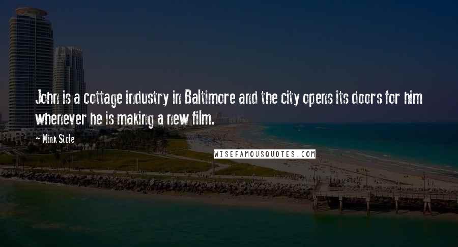Mink Stole Quotes: John is a cottage industry in Baltimore and the city opens its doors for him whenever he is making a new film.