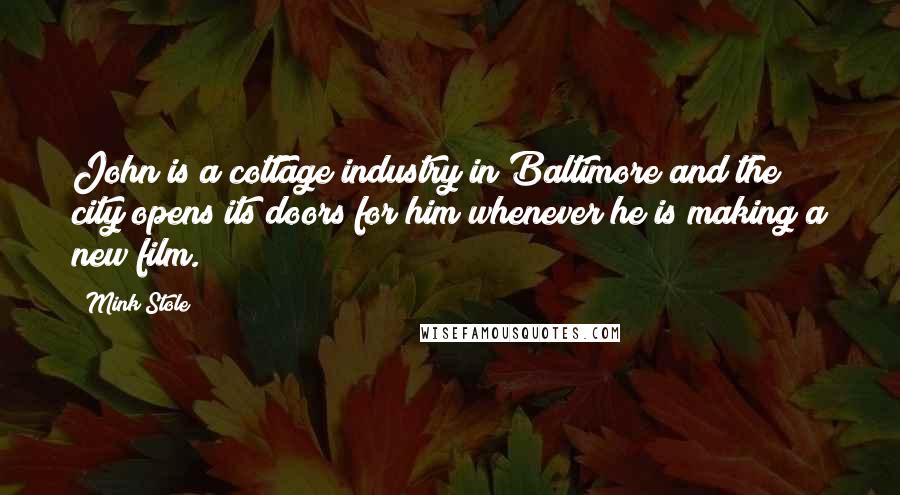Mink Stole Quotes: John is a cottage industry in Baltimore and the city opens its doors for him whenever he is making a new film.