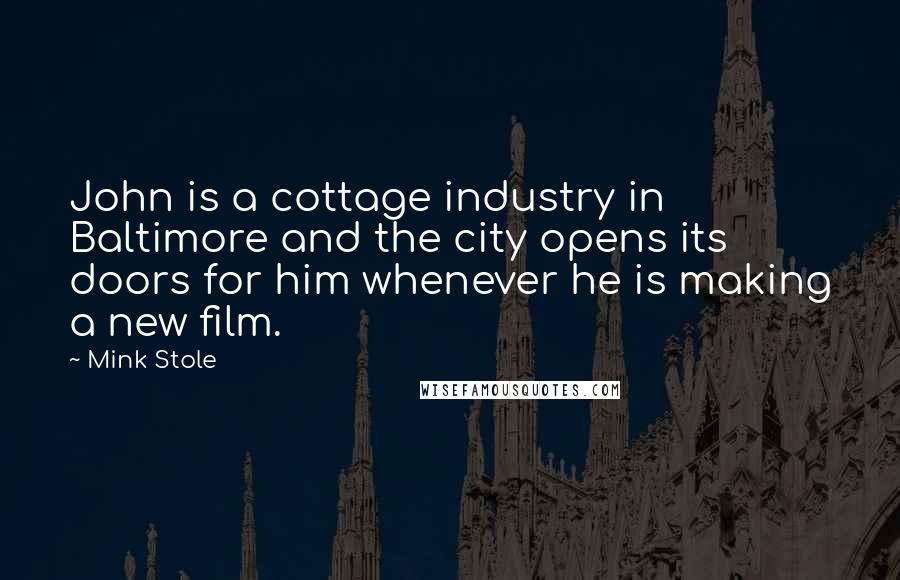 Mink Stole Quotes: John is a cottage industry in Baltimore and the city opens its doors for him whenever he is making a new film.