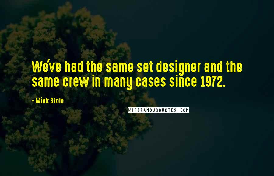 Mink Stole Quotes: We've had the same set designer and the same crew in many cases since 1972.