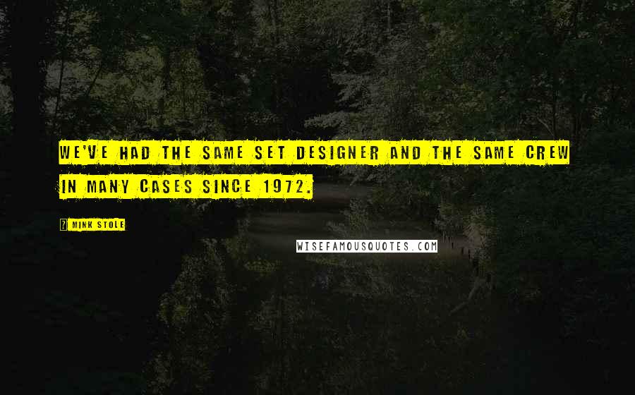 Mink Stole Quotes: We've had the same set designer and the same crew in many cases since 1972.