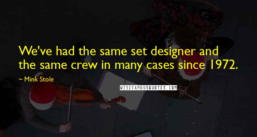 Mink Stole Quotes: We've had the same set designer and the same crew in many cases since 1972.