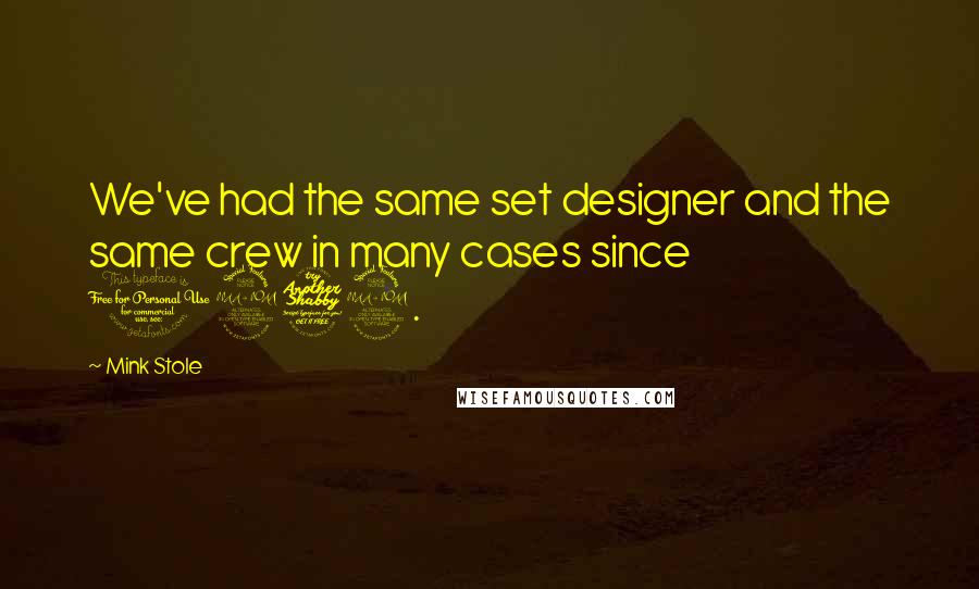 Mink Stole Quotes: We've had the same set designer and the same crew in many cases since 1972.