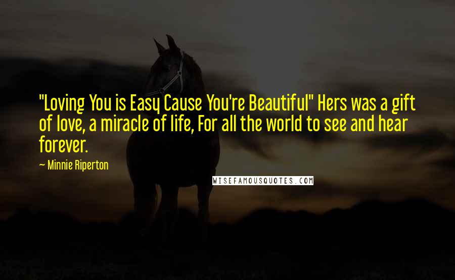 Minnie Riperton Quotes: "Loving You is Easy Cause You're Beautiful" Hers was a gift of love, a miracle of life, For all the world to see and hear forever.