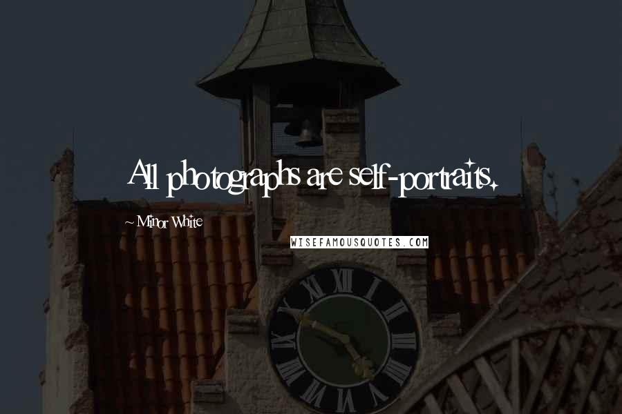 Minor White Quotes: All photographs are self-portraits.