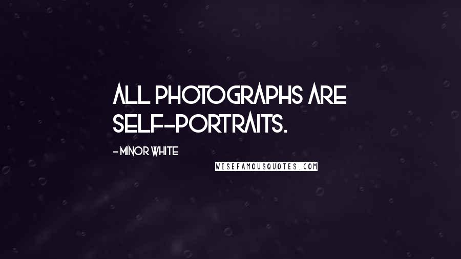 Minor White Quotes: All photographs are self-portraits.