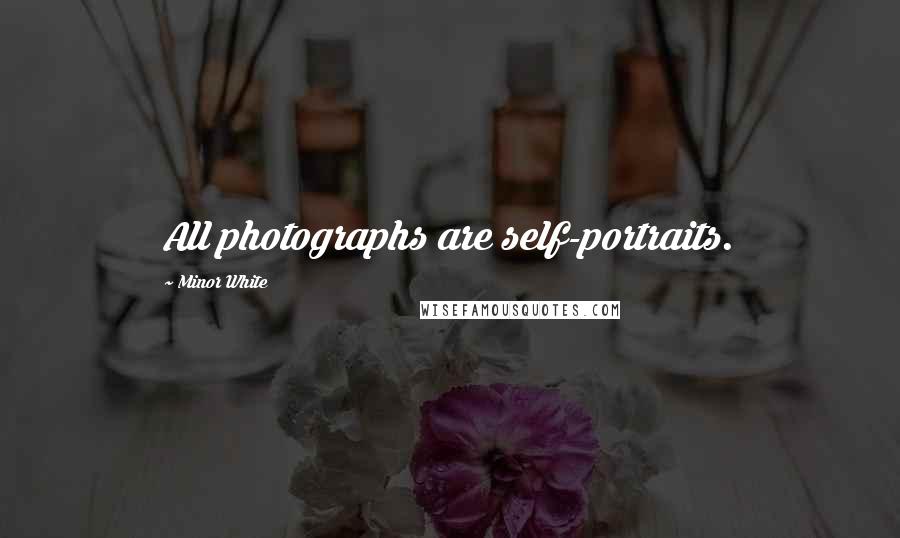 Minor White Quotes: All photographs are self-portraits.