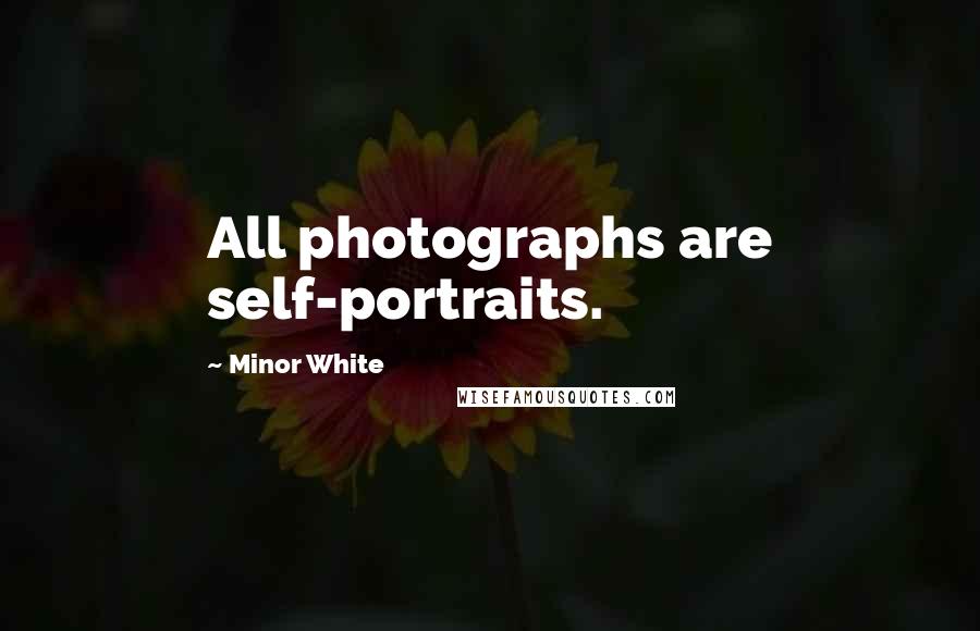 Minor White Quotes: All photographs are self-portraits.
