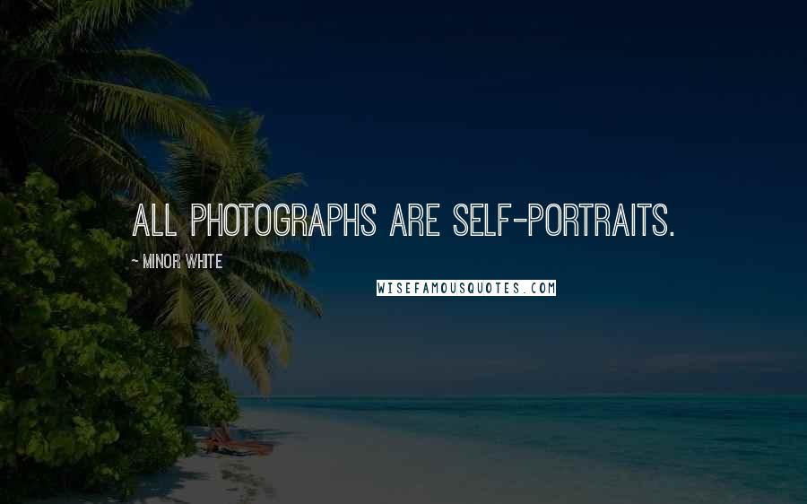 Minor White Quotes: All photographs are self-portraits.