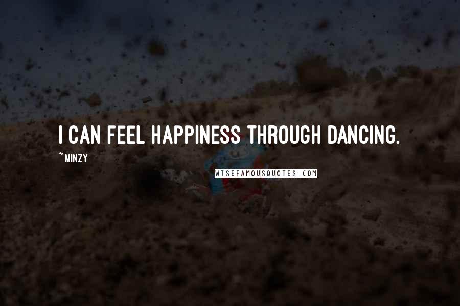 Minzy Quotes: I can feel happiness through dancing.