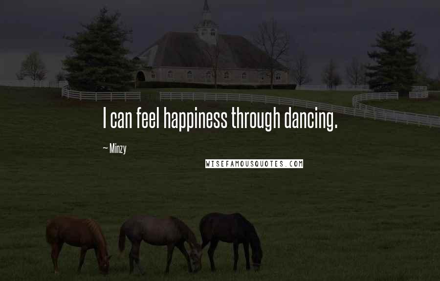Minzy Quotes: I can feel happiness through dancing.