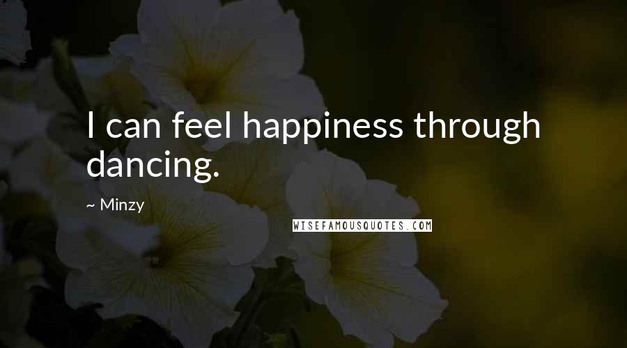 Minzy Quotes: I can feel happiness through dancing.