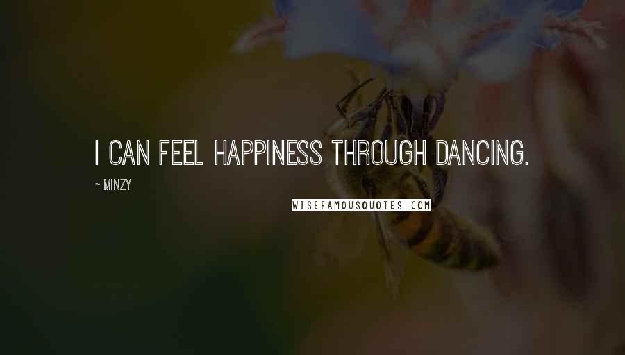 Minzy Quotes: I can feel happiness through dancing.