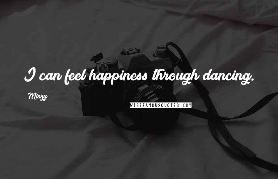 Minzy Quotes: I can feel happiness through dancing.