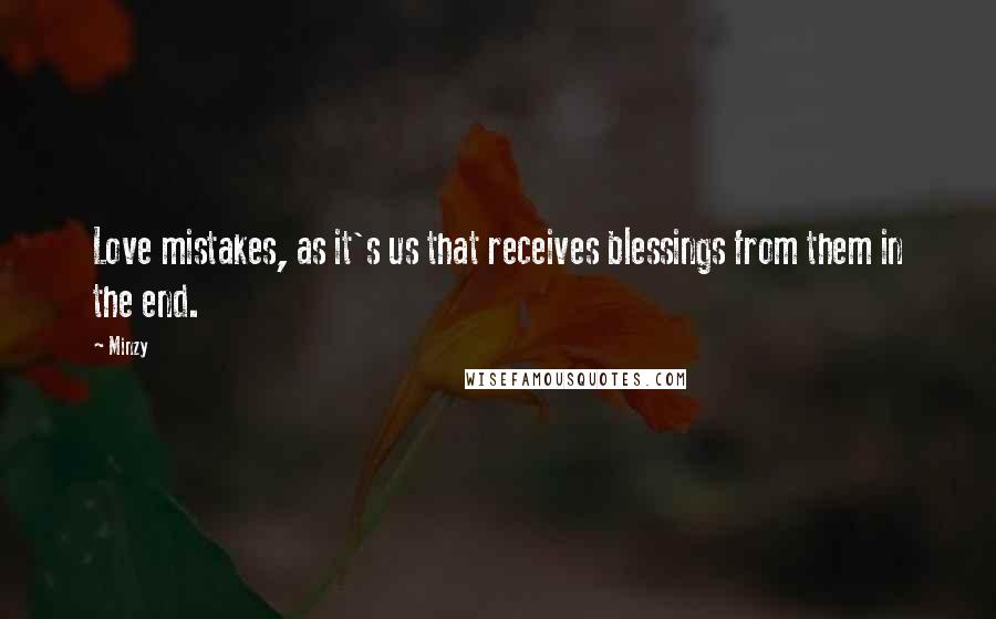 Minzy Quotes: Love mistakes, as it's us that receives blessings from them in the end.