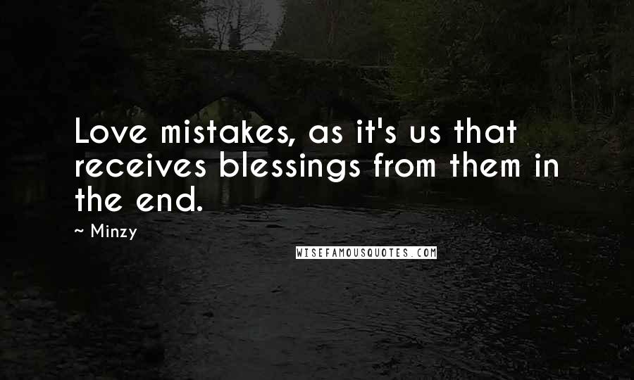 Minzy Quotes: Love mistakes, as it's us that receives blessings from them in the end.