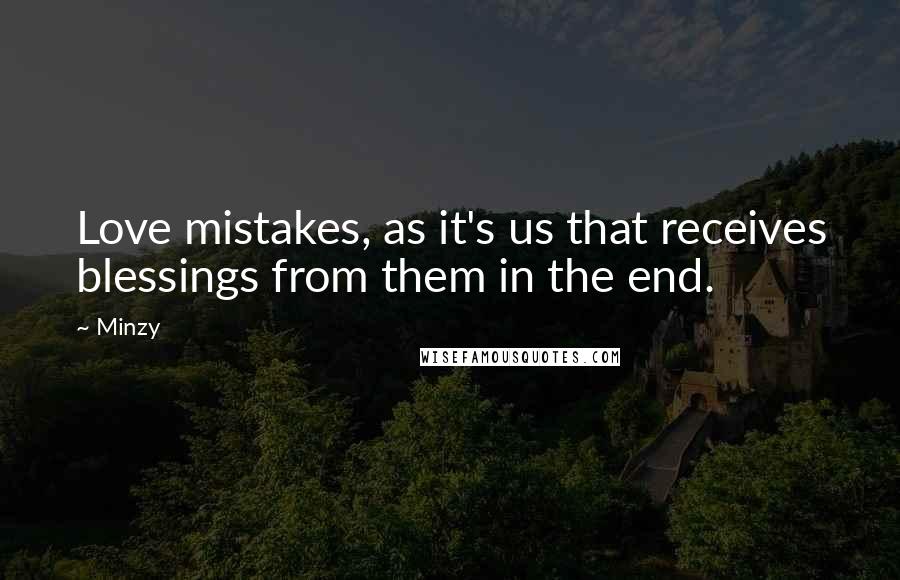 Minzy Quotes: Love mistakes, as it's us that receives blessings from them in the end.