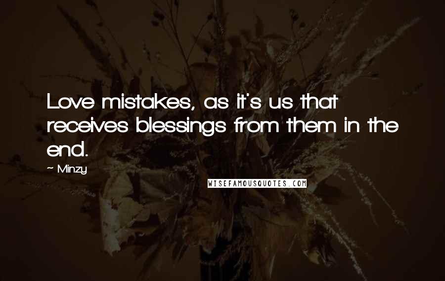 Minzy Quotes: Love mistakes, as it's us that receives blessings from them in the end.