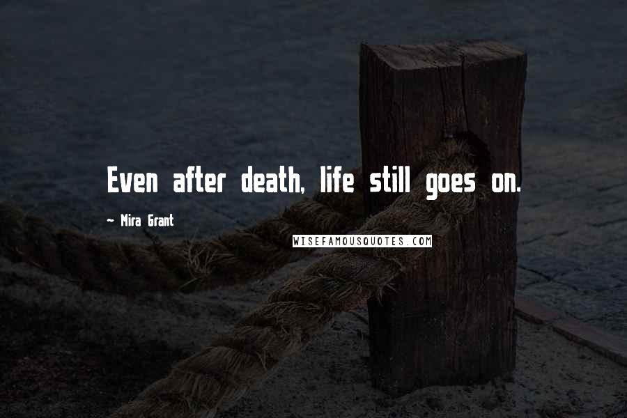 Mira Grant Quotes: Even after death, life still goes on.