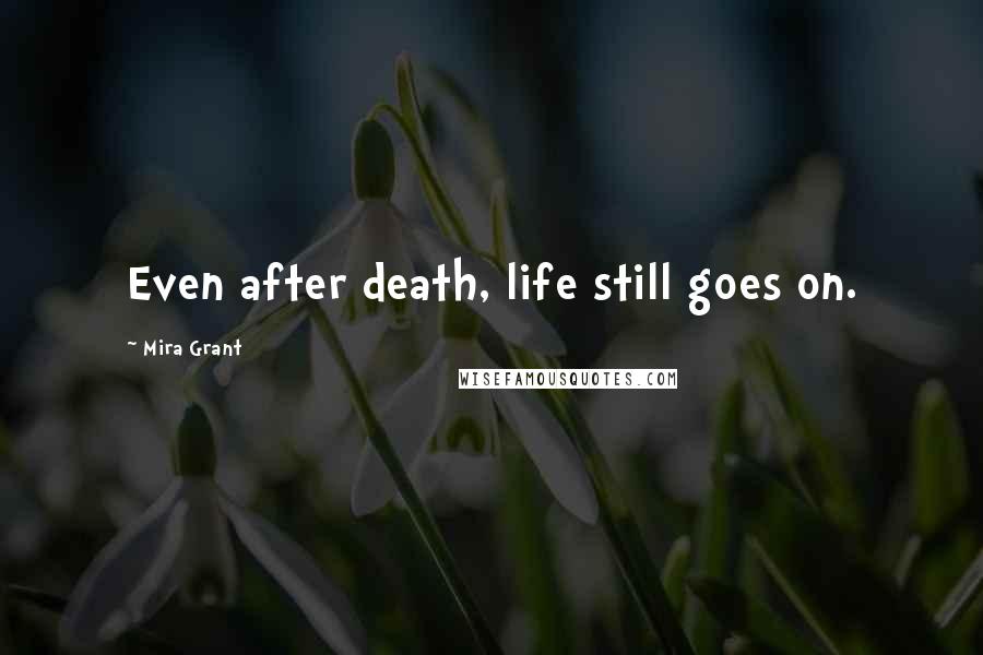 Mira Grant Quotes: Even after death, life still goes on.