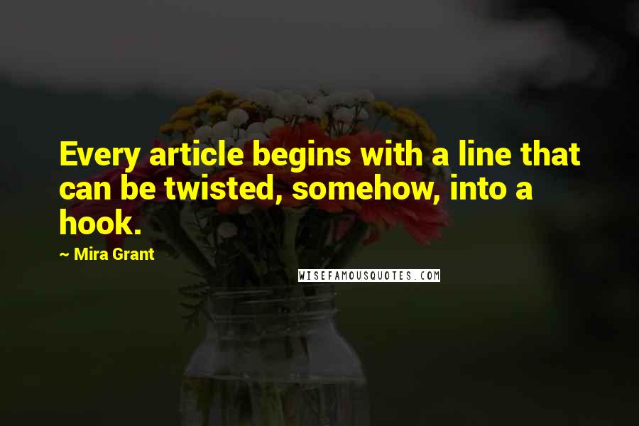 Mira Grant Quotes: Every article begins with a line that can be twisted, somehow, into a hook.