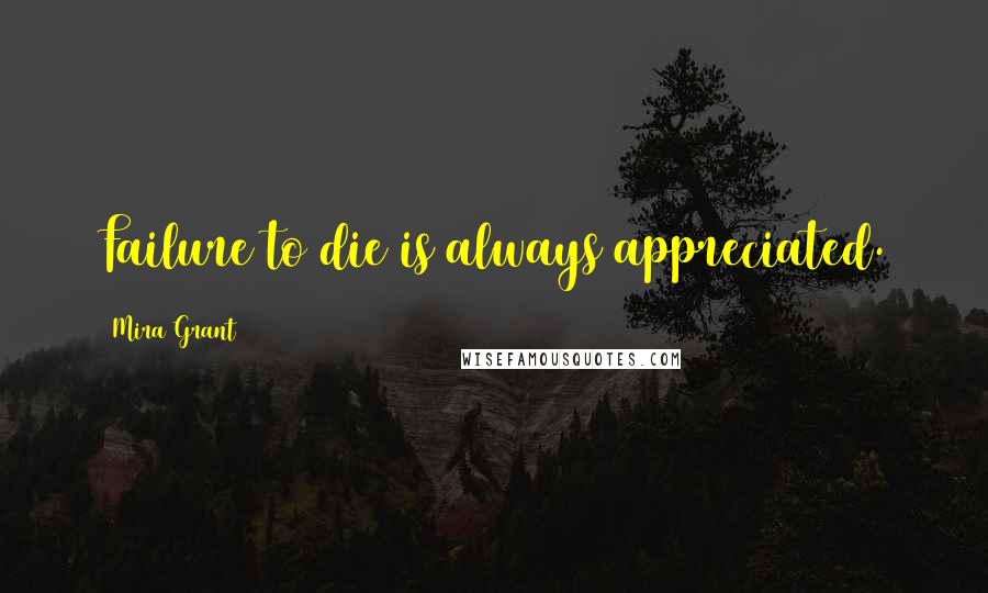 Mira Grant Quotes: Failure to die is always appreciated.