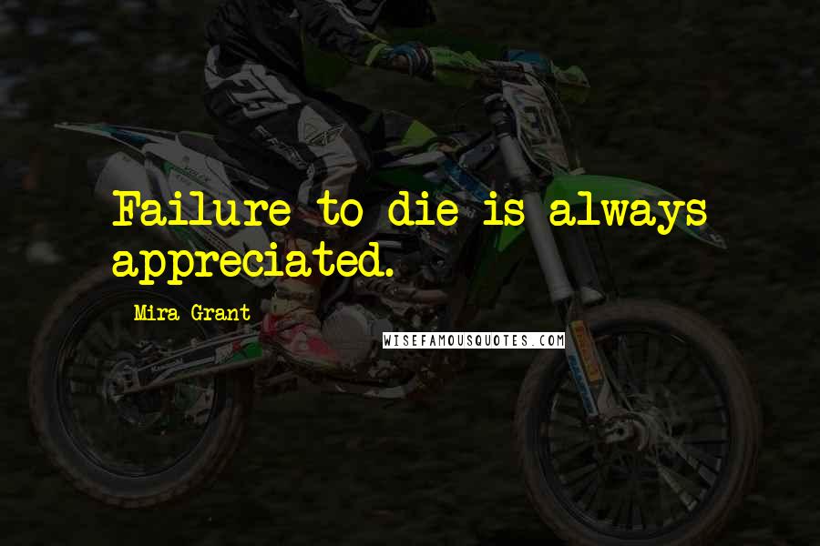 Mira Grant Quotes: Failure to die is always appreciated.