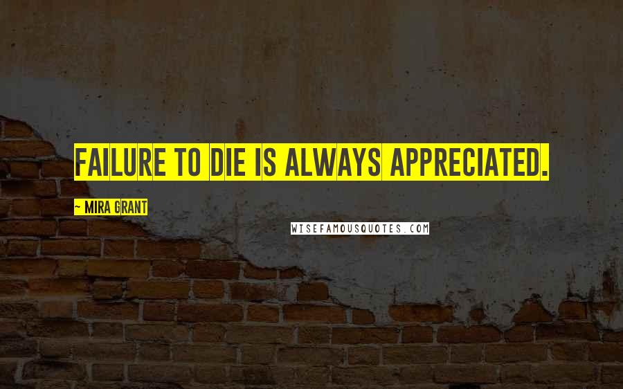 Mira Grant Quotes: Failure to die is always appreciated.