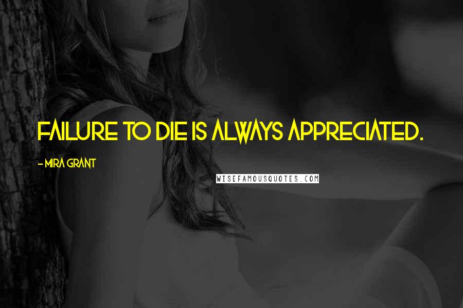 Mira Grant Quotes: Failure to die is always appreciated.