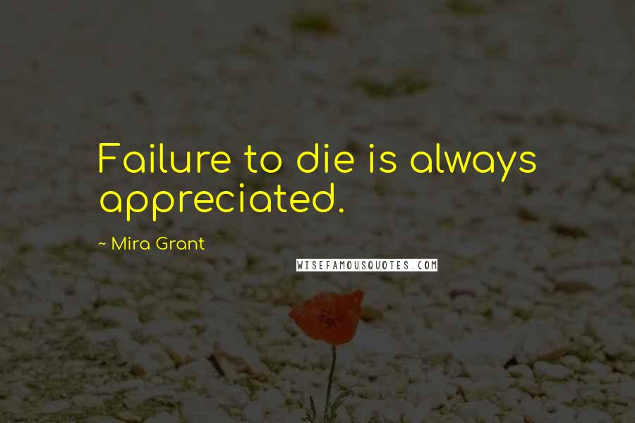 Mira Grant Quotes: Failure to die is always appreciated.