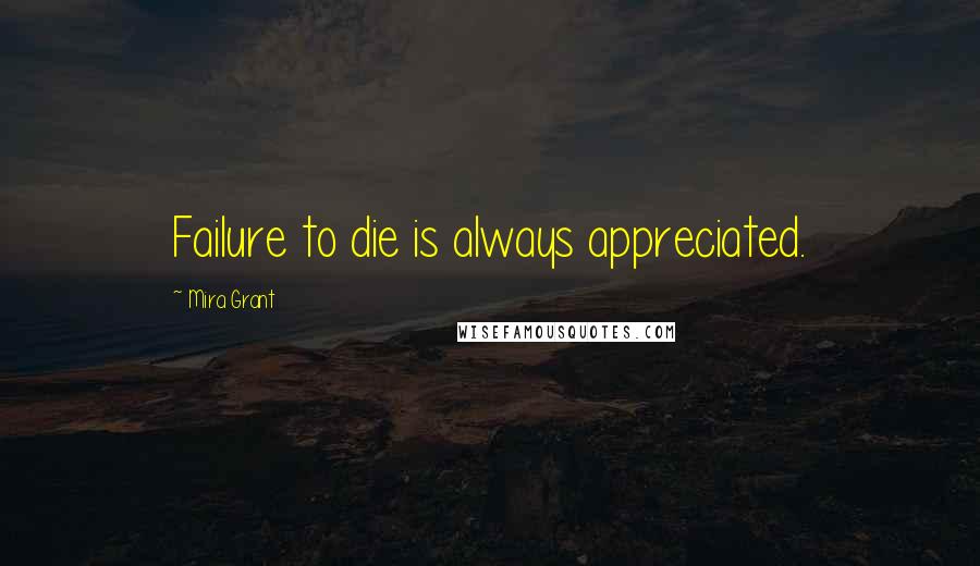 Mira Grant Quotes: Failure to die is always appreciated.