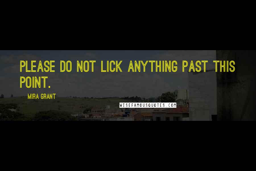 Mira Grant Quotes: Please do not lick anything past this point.