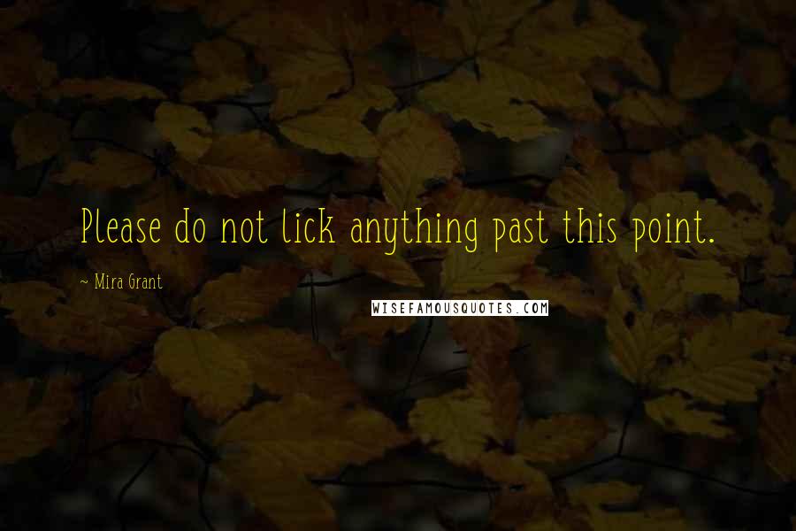 Mira Grant Quotes: Please do not lick anything past this point.