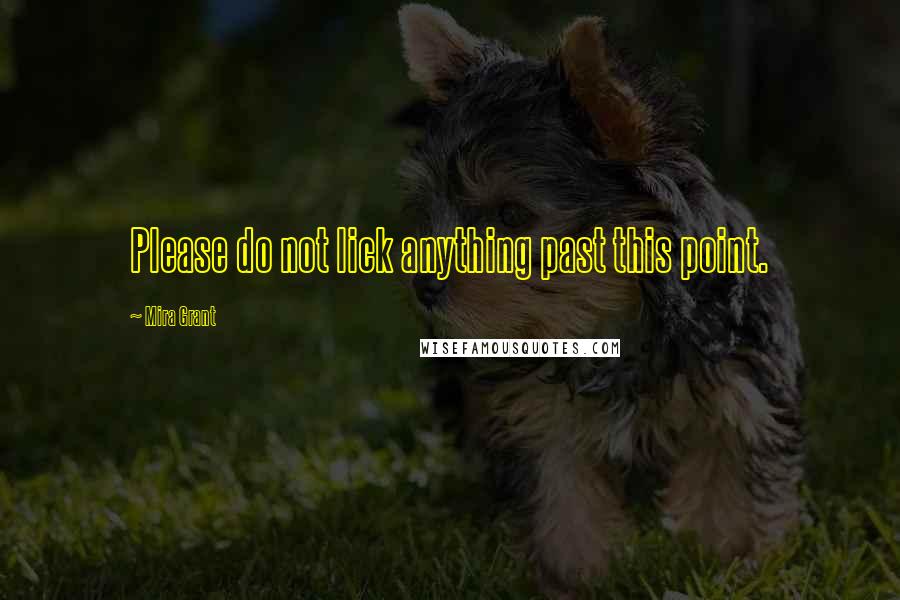 Mira Grant Quotes: Please do not lick anything past this point.