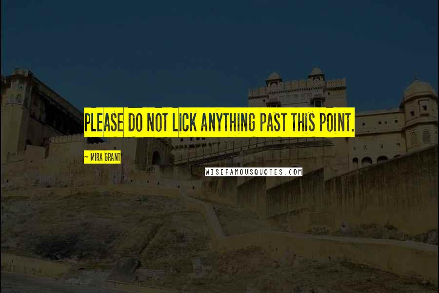 Mira Grant Quotes: Please do not lick anything past this point.