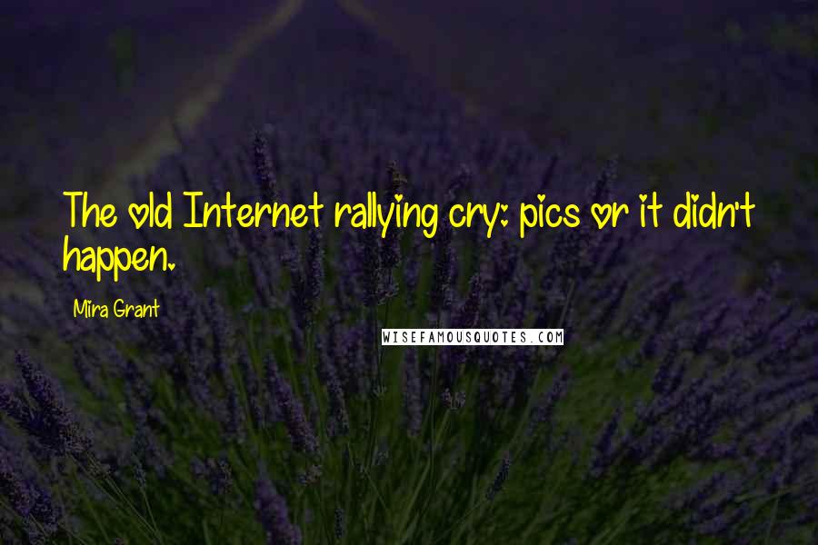 Mira Grant Quotes: The old Internet rallying cry: pics or it didn't happen.