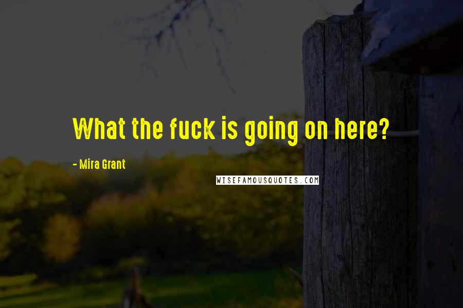 Mira Grant Quotes: What the fuck is going on here?