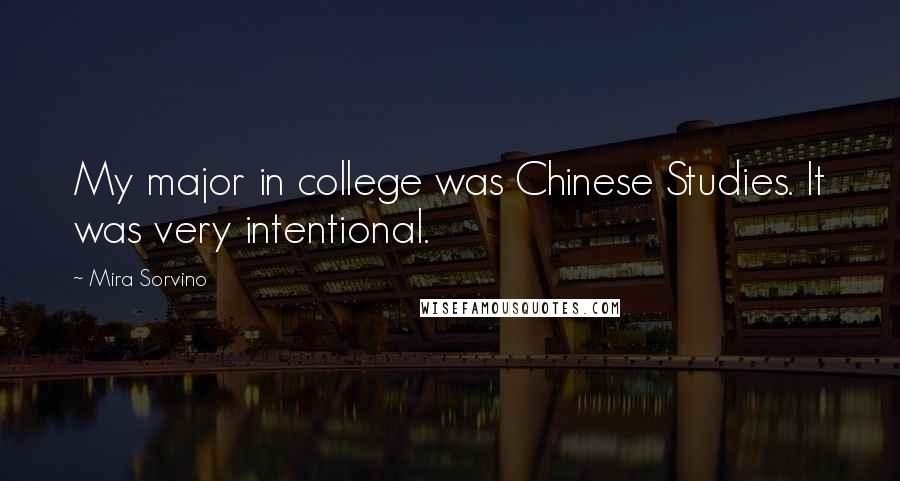 Mira Sorvino Quotes: My major in college was Chinese Studies. It was very intentional.